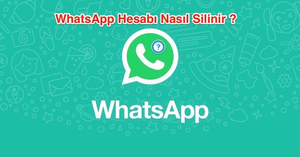 WhatsApp Hesabı Nasıl Silinir ?